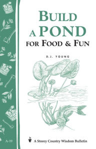 Title: Build a Pond for Food & Fun: Storey's Country Wisdom Bulletin A-19, Author: D. J. Young