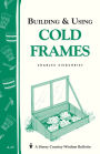 Building & Using Cold Frames: Storey Country Wisdom Bulletin A-39