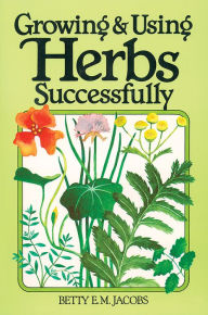 Title: Growing & Using Herbs Successfully, Author: Betty E. M. Jacobs