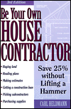 Be Your Own House Contractor: Save 25% without Lifting a Hammer