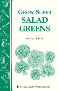 Title: Grow Super Salad Greens: Storey's Country Wisdom Bulletin A-71, Author: Nancy Bubel