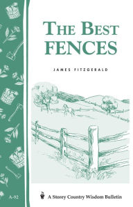 Title: The Best Fences: Storey's Country Wisdom Bulletin A-92, Author: James Fitzgerald