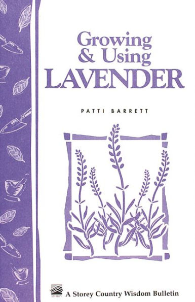 Growing & Using Lavender: Storey's Country Wisdom Bulletin A-155