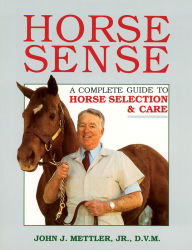 Horse Sense: A Complete Guide to Horse Selection and Care