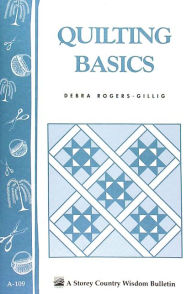 Title: Quilting Basics: Storey's Country Wisdom Bulletin A-109, Author: Debra Rogers-Gillig