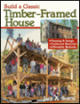 Build a Classic Timber-Framed House: Planning and Design - Traditional Materials - Affordable Methods