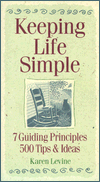 Keeping Life Simple: 7 Guiding Principles, 500 Tips and Ideas