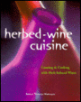 Herbed-Wine Cuisine: Creating & Cooking with Herb-Infused Wines