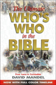 Title: The Ultimate Who's Who in the Bible: From Aaron to Zurishaddai, Author: David Mandel