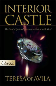 Interior Castle: The Soul's Spiritual Journey to Union with God