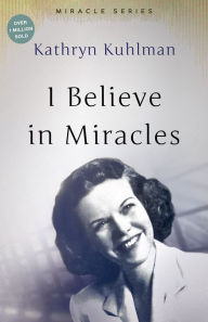 Title: I Believe In Miracles: The Miracles Set, Author: Kathryn Kuhlman