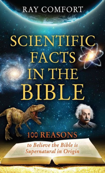 Scientific Facts In The Bible: 100 Reasons To Believe The Bible Is Supernatural In Origin