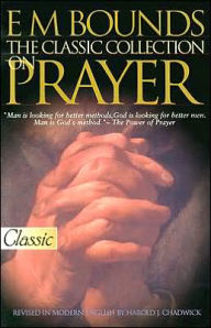 E M Bounds, the Classic Collection on Prayer