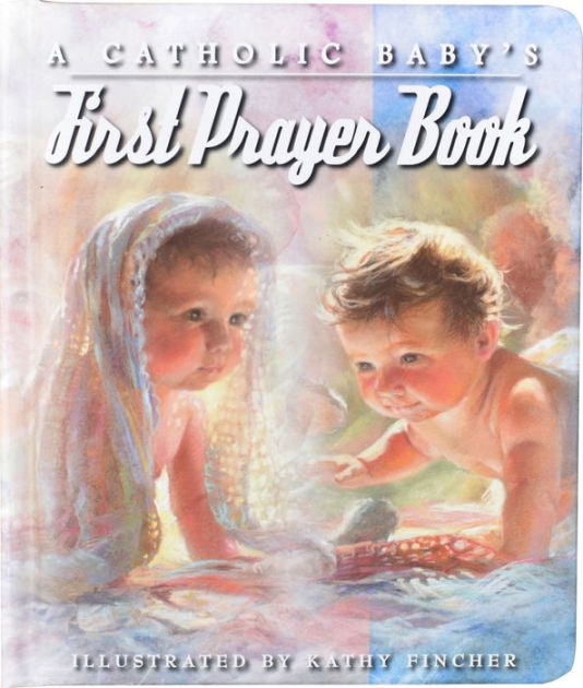 A Catholic's Baby's First Prayer Book by Kathy Fincher, Hardcover