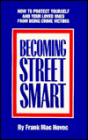 Becoming Street Smart: How to Protect Yourself and Your Love Ones from Being Crime Victims