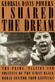 I Shared the Dream: The Pride, Passion, and Politics of the First Black Woman Senator from Kentucky