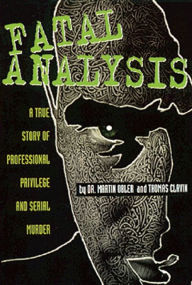 Fatal Analysis: A True Story of Professional Privilege and Serial Murder