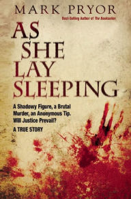 As She Lay Sleeping: A Shadowy Figure, a Brutal Murder, an Anonymous Tip, Will Justice Prevail? - A True Story