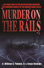Murder on the Rails: The True Story of the Detective Who Unlocked the Shocking Secrets of the Boxcar Serial Killer