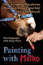 Painting with Metro: How a Crippled Racehorse Rescued Himself (and Me) with a Paintbrush