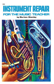 Title: Instrument Repair for the Music Teacher, Author: Burton Stanley