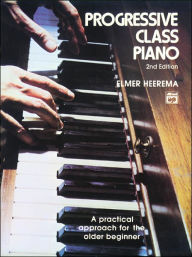 Title: Progressive Class Piano: A Practical Approach for the Older Beginner, Comb Bound Book / Edition 2, Author: Elmer Heerema