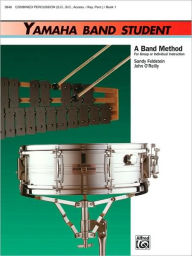 Title: Yamaha Band Student, Bk 1: Combined Percussion---S.D., B.D., Access., Keyboard Percussion, Author: Sandy Feldstein