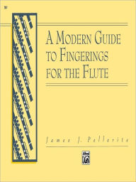 Title: A Modern Guide to Fingerings for the Flute / Edition 2, Author: James Pellerite