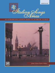 Title: 26 Italian Songs and Arias: Medium Low Voice, Author: John Glenn Paton