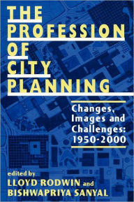 Title: The Profession of City Planning: Changes, Images, and Challenges: 1950-200 / Edition 1, Author: Lloyd Rodwin