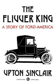 Title: The Flivver King: A Story of Ford-America, Author: Upton Sinclair