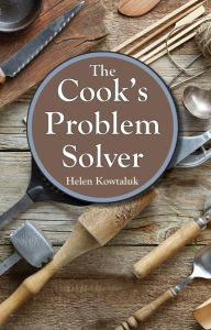 Title: The Cook's Problem Solver, Author: Helen Kowtaluk