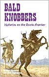 Title: Bald Knobbers: Vigilantes on the Ozarks Frontier, Author: Elmo Ingenthron