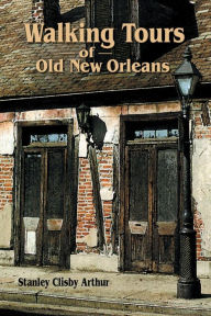 Title: Walking Tours of Old New Orleans, Author: Stanley Arthur