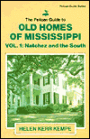 The Pelican Guide to Old Homes of Mississippi: Natchez And The South / Edition 1