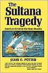 Title: The Sultana Tragedy: America's Greatest Maritime Disaster, Author: Jerry Potter