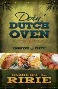 Doin' Dutch Oven Inside and Out: Inside and Out