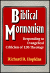 Biblical Mormonism: Responding to Evangelical Criticisms of LDS Theology