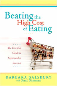 Beating the High Cost of Eating: The Essential Guide to Supermarket Survival