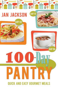 Title: 100-Day Pantry: 100 Quick and Easy Gourmet Meals, Author: Jan Jackson