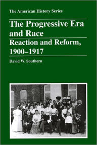 Title: The Progressive Era and Race: Reaction and Reform, 1900 - 1917 / Edition 1, Author: David W. Southern