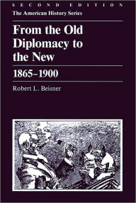 Title: From the Old Diplomacy to the New: 1865 - 1900 / Edition 2, Author: Robert L. Beisner