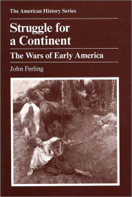 Title: Struggle for a Continent: The Wars of Early America / Edition 1, Author: John Ferling