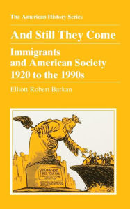 Title: And Still They Come: Immigrants and American Society 1920 to the 1990s / Edition 1, Author: Elliott Robert Barkan