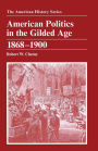 American Politics in the Gilded Age: 1868 - 1900 / Edition 1