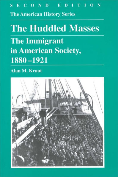 The Huddled Masses: The Immigrant in American Society, 1880 - 1921