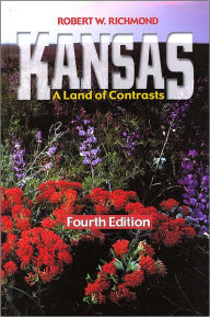 Title: Kansas: A Land of Contrasts / Edition 4, Author: Robert W. Richmond