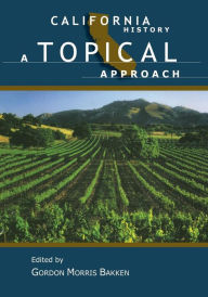 Title: California History: A Topical Approach / Edition 1, Author: Gordon Morris Bakken