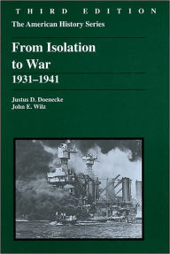 Title: From Isolation to War: 1931 - 1941 / Edition 3, Author: Justus D. Doenecke