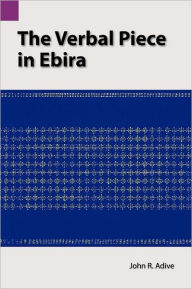 Title: The Verbal Piece in Ebira, Author: John R Adive